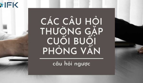 Các câu hỏi thường gặp cuối buổi phỏng vấn