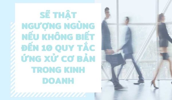 10 quy tac ung xu co ban trong kinh doanh