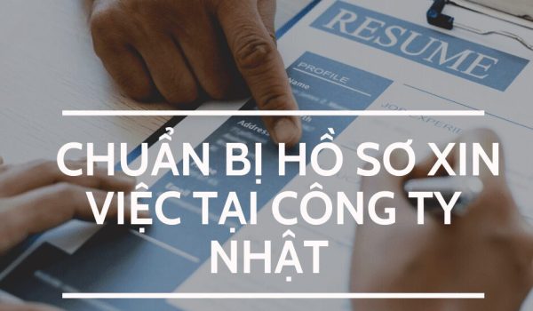 Chuẩn bị hồ sơ xin việc tại công ty Nhật