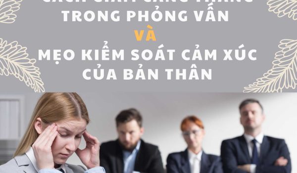 Cach giam cang than trong phong van va meo kiem soat cam xuc cua ban than