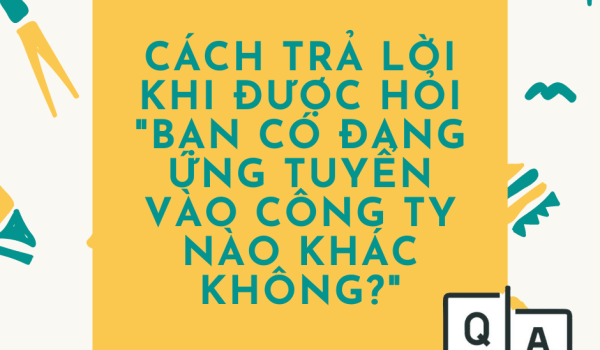 cach tra loi ban co dang ung tuyen o cong ty khac