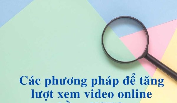 Các phương pháp để tăng lượt xem video online bằng VSEO