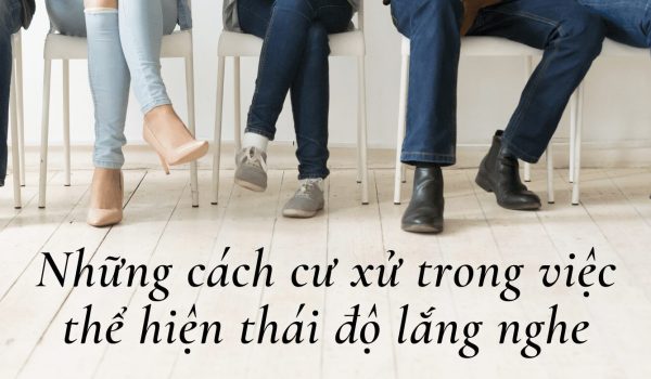 Nhung-cach-cu-xu-trong-viec-the-hien-thai-do-lang-nghe